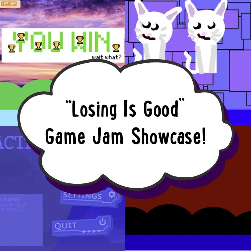 Losing Is Good Game Jam Showcase